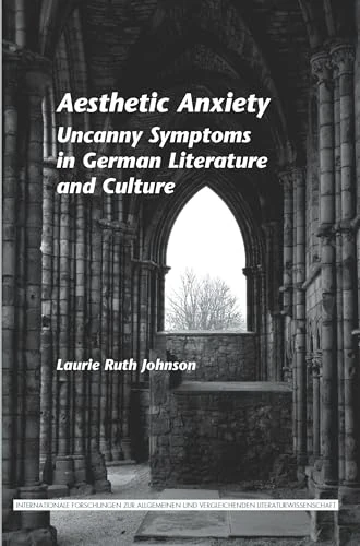 Aesthetic Anxiety: Uncanny Symptoms in German Literature and Culture: 141 (Internationale Forschungen zur Allgemeinen und Vergleichenden Literaturwissenschaft, 141)