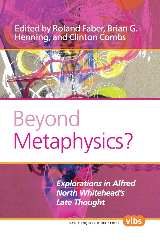 Beyond Metaphysics?: Explorations in Alfred North Whitehead’s Late Thought: 220 (Contemporary Whitehead Studies, 220)