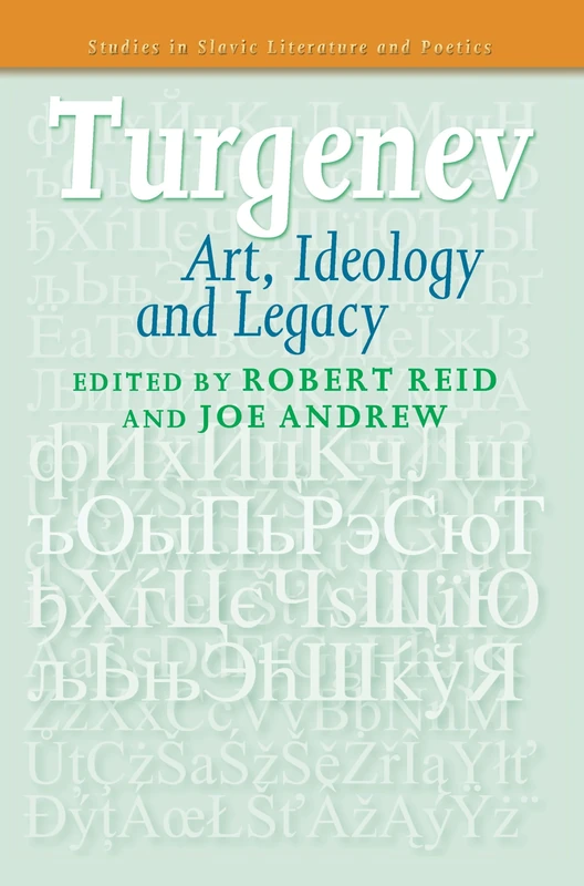 Turgenev: Art, Ideology and Legacy: 56 (Studies in Slavic Literature and Poetics, 56)