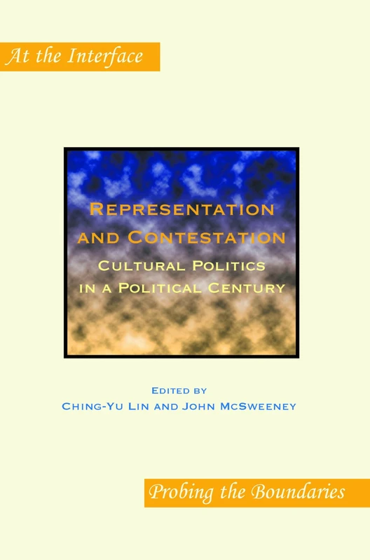 Representation and Contestation: Cultural Politics in a Political Century: 73 (At the Interface / Probing the Boundaries, 73)