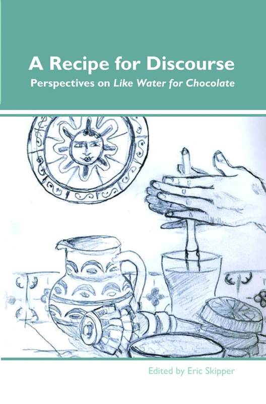 A Recipe for Discourse: Perspectives on Like Water for Chocolate: 11 (Dialogue, 11) - Image 1