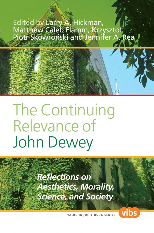 The Continuing Relevance of John Dewey: Reflections on Aesthetics, Morality, Science, and Society: 223 (Central European Value Studies, 223)