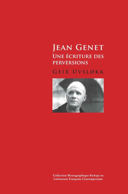 Jean Genet: Une écriture des perversions: 51 (Collection Monographique Rodopi en Littérature Française Contemporaine, 51)