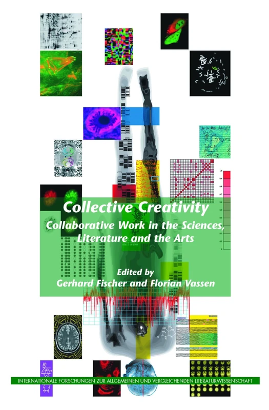 Collective Creativity: Collaborative Work in the Sciences, Literature and the Arts: 148 (Internationale Forschungen zur Allgemeinen und Vergleichenden Literaturwissenschaft, 148)