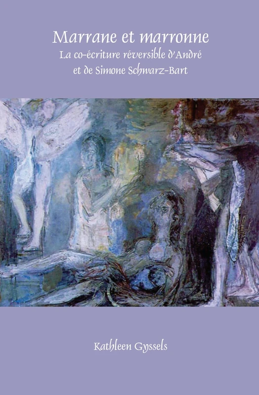 Marrane et marronne: La co-écriture réversible d’André et de Simone Schwarz-Bart: 376 (Faux Titre, 376)