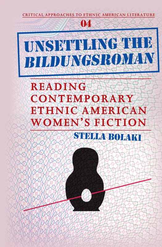 Unsettling the Bildungsroman: Reading Contemporary Ethnic American Women's Fiction.