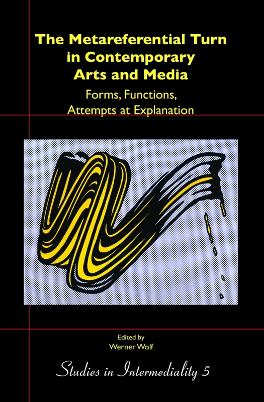 The Metareferential Turn in Contemporary Arts and Media: Forms, Functions, Attempts at Explanation: 5 (Studies in Intermediality, 5)