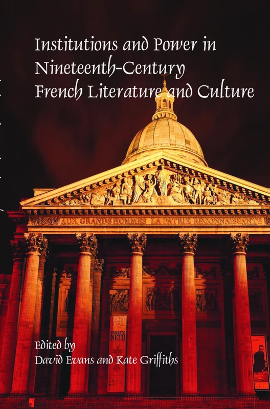 Institutions and Power in Nineteenth-Century French Literature and Culture: 363 (Faux Titre, 363)