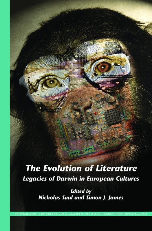 The Evolution of Literature: Legacies of Darwin in European Cultures: 152 (Internationale Forschungen zur Allgemeinen und Vergleichenden Literaturwissenschaft, 152)
