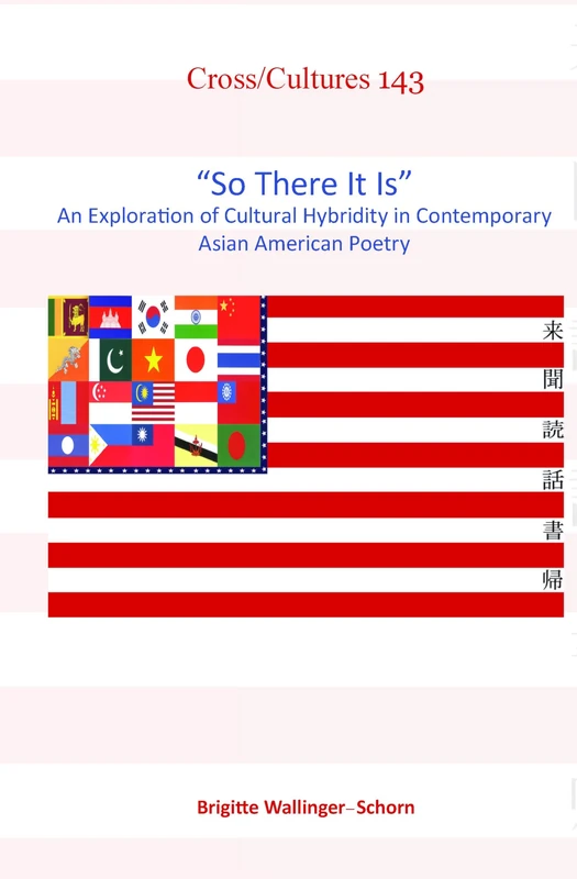 "So There It Is": An Exploration of Cultural Hybridity in Contemporary Asian American Poetry: 143 (Cross/Cultures, 143)