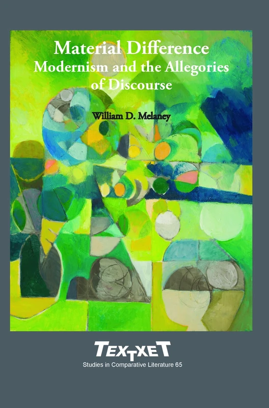 Material Difference: Modernism and the Allegories of Discourse: 65 (Textxet: Studies in Comparative Literature, 65)