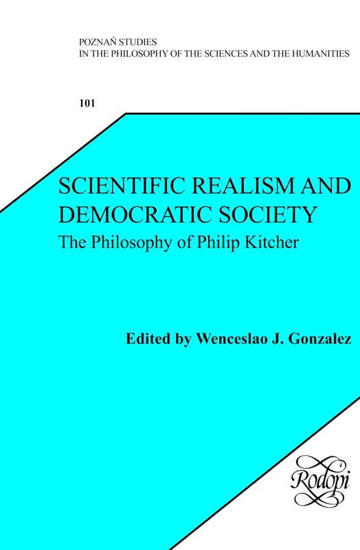 Scientific Realism and Democratic Society: The Philosophy of Philip Kitcher: 101 (Poznań Studies in the Philosophy of the Sciences and the Humanities, 101)