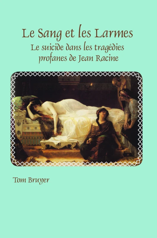 Le Sang et les Larmes: Le suicide dans les tragédies profanes de Jean Racine: 368 (Faux Titre, 368) - Image 1