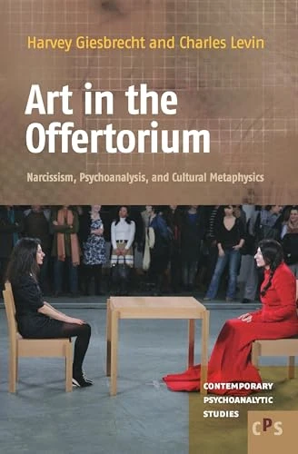 Art in the Offertorium: Narcissism, Psychoanalysis, and Cultural Metaphysics: 15 (Contemporary Psychoanalytic Studies, 15)