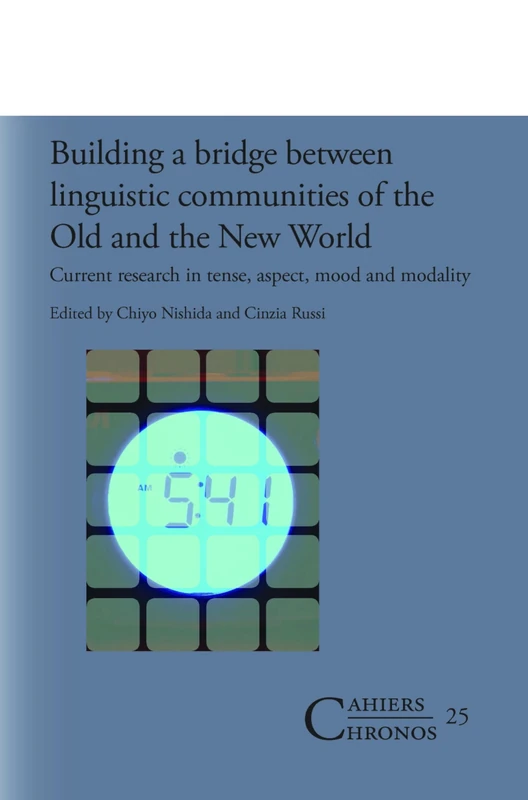 Building a bridge between linguistic communities of the Old and the New World: Current research in tense, aspect, mood and modality: 25 (Cahiers Chronos, 25)