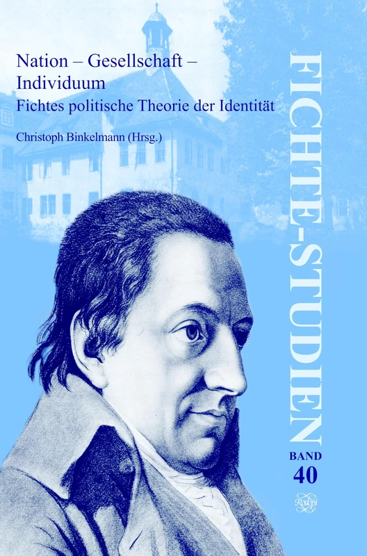 Nation – Gesellschaft – Individuum: Fichtes politische Theorie der Identität: 40 (Fichte-Studien, 40)