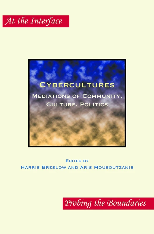 Cybercultures: Mediations of Community, Culture, Politics: 83 (At the Interface / Probing the Boundaries, 83)