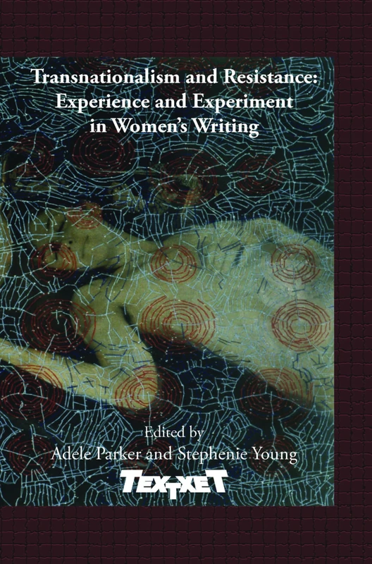 Transnationalism and Resistance: Experience and Experiment in Women’s Writing: 68 (Textxet: Studies in Comparative Literature, 68)