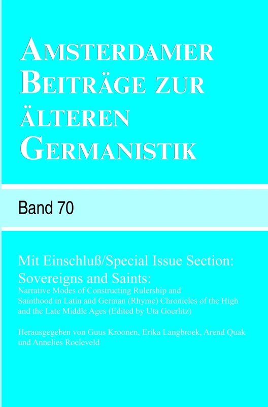 Amsterdamer Beiträge zur älteren Germanistik, Band 70 (2013): Mit Einschluß / Special Issue Section: Sovereigns and Saints: Narrative Modes of ... the Late Middle Ages (Edited by Uta Goerlitz)