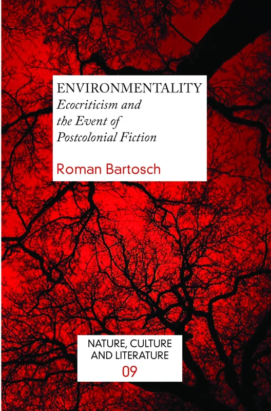 EnvironMentality: Ecocriticism and the Event of Postcolonial Fiction: 9 (Nature, Culture and Literature, 9)