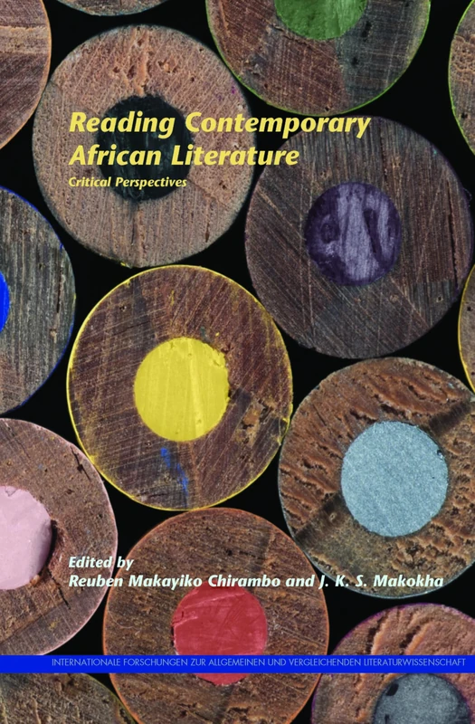 Reading Contemporary African Literature: Critical Perspectives: 163 (Internationale Forschungen zur Allgemeinen und Vergleichenden Literaturwissenschaft, 163)
