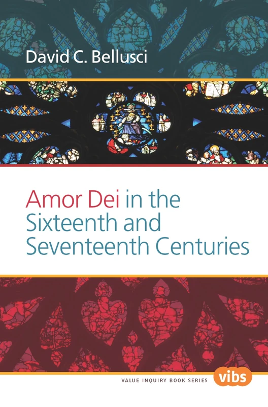 Amor Dei in the Sixteenth and Seventeenth Centuries: 265 (Philosophy and Religion, 265)