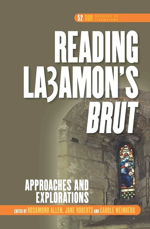 Reading La3amon’s Brut: Approaches and Explorations: 52 (DQR Studies in Literature, 52)