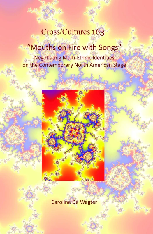 "Mouths on Fire with Songs": Negotiating Multi-Ethnic Identities on the Contemporary North American Stage: 163 (Cross/Cultures, 163) - Image 1