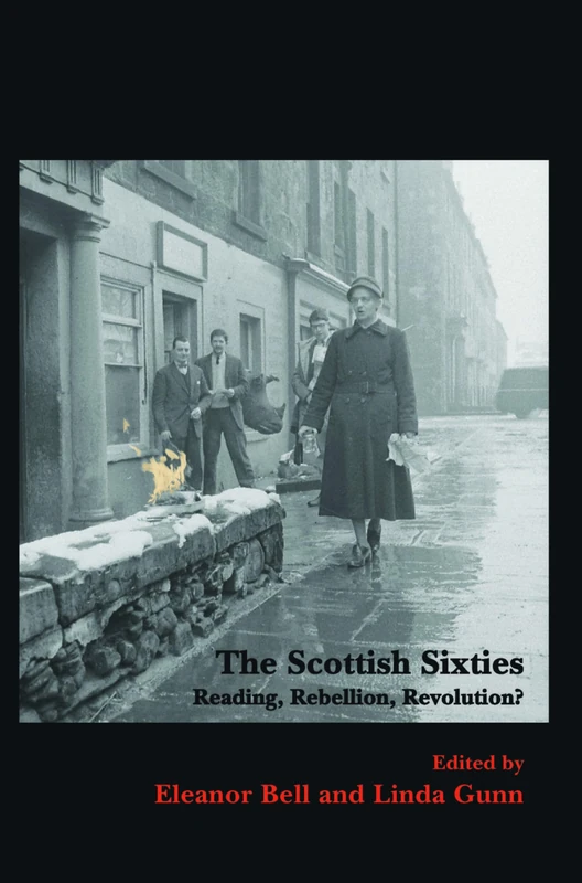 The Scottish Sixties: Reading, Rebellion, Revolution?: 20 (SCROLL: Scottish Cultural Review of Language and Literature, 20)