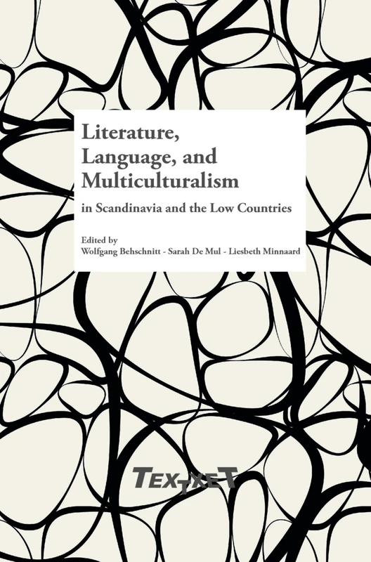 Literature, Language, and Multiculturalism in Scandinavia and the Low Countries: 71 (Textxet: Studies in Comparative Literature, 71)