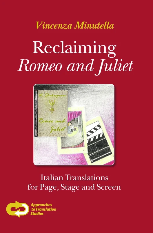 Reclaiming Romeo and Juliet: Italian Translations for Page, Stage and Screen: 38 (Approaches to Translation Studies, 38)