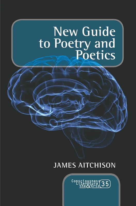 New Guide to Poetry and Poetics: 35 (Consciousness, Literature and the Arts, 35)
