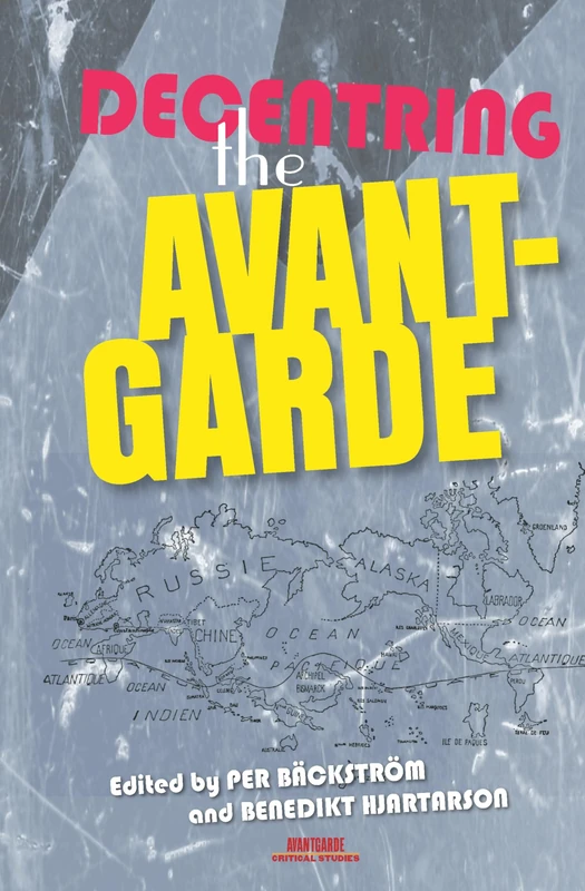 Decentring the Avant-Garde: 30 (Avant-Garde Critical Studies, 30)