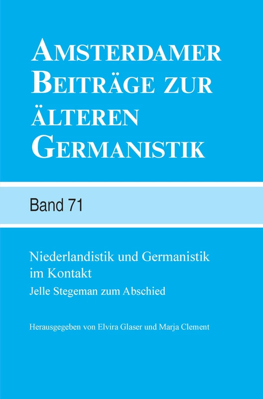 Niederlandistik und Germanistik im Kontakt: Jelle Stegeman zum Abschied: 71 (Amsterdamer Beiträge zur älteren Germanistik, 71)