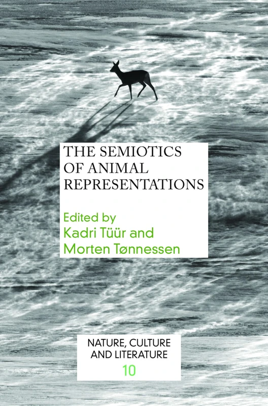 The Semiotics of Animal Representations: 10 (Nature, Culture and Literature, 10)