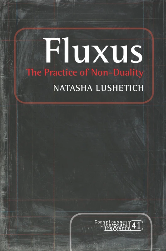 Fluxus: The Practice of Non-Duality: 41 (Consciousness, Literature and the Arts, 41)