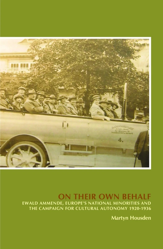 On Their Own Behalf: Ewald Ammende, Europe’s National Minorities and the Campaign for Cultural Autonomy 1920-1936: 37 (On the Boundary of Two Worlds, 37)