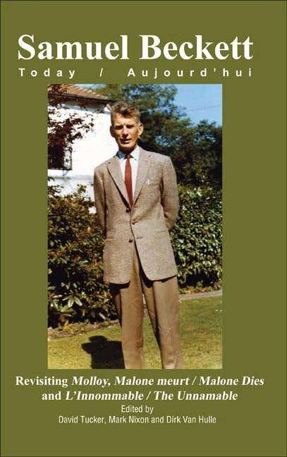 Revisiting Molloy, Malone meurt / Malone Dies and L’Innommable / The Unnamable: 26 (Samuel Beckett Today / Aujourd'hui, 26)