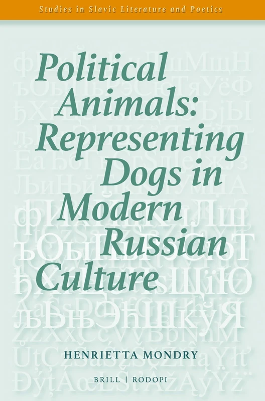Political Animals: Representing Dogs in Modern Russian Culture: 59 (Studies in Slavic Literature and Poetics, 59)