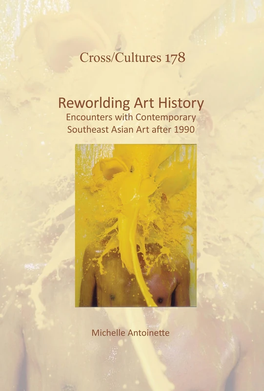 Reworlding Art History: Encounters with Contemporary Southeast Asian Art after 1990: 178 (Cross/Cultures, 178) - Image 1