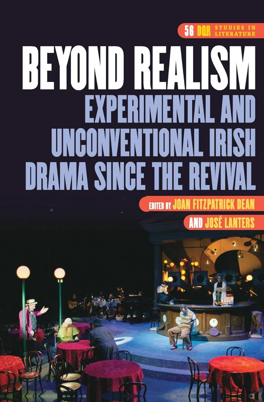 Beyond Realism: Experimental and Unconventional Irish Drama since the Revival: 56 (DQR Studies in Literature, 56)