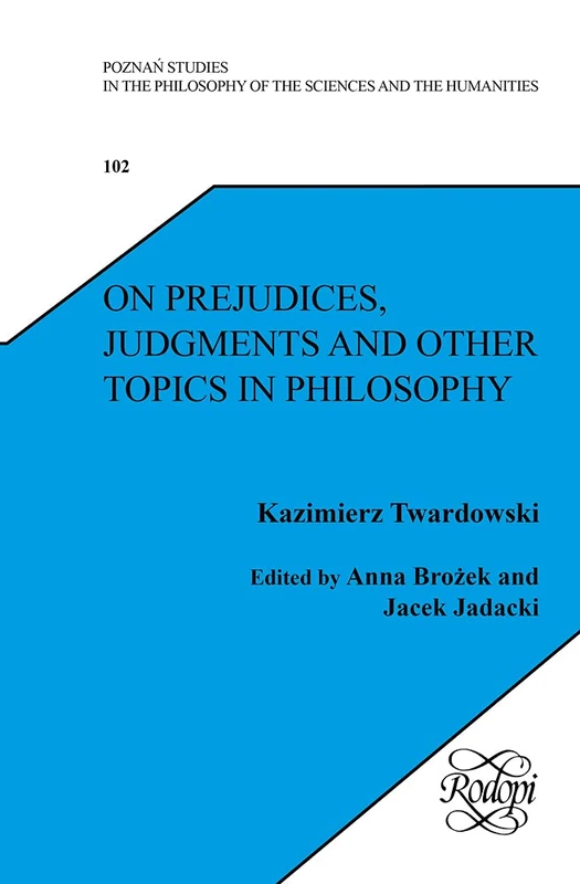 On Prejudices, Judgments and Other Topics in Philosophy (Poznan Studies in the Philosophy of the Sciences & the Humanities): 102 (Polish Analytical Philosophy, 102)