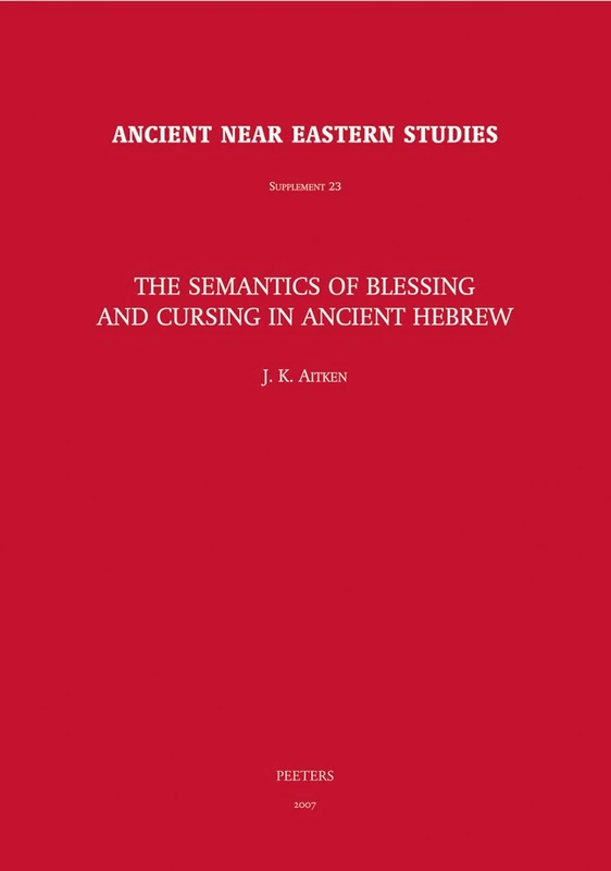 The Semantics of Blessing and Cursing in Ancient Hebrew: 23 (Ancient Near Eastern Studies Supplement Series)