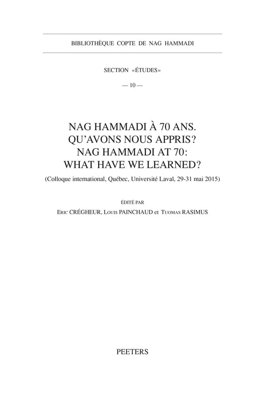 Nag Hammadi à 70 ans. Qu'avons-nous appris? Nag Hammadi at 70: What Have We Learned?: (Colloque international, Québec, Université Laval, 29-31 mai ... Copte de Nag Hammadi Section «Études»)
