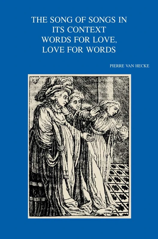 The Song of Songs in its Context. Words for Love, Love for Words: 310 (Bibliotheca Ephemeridum Theologicarum Lovaniensium)