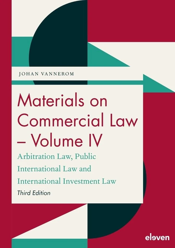 Materials on Commercial Law - Volume IV: Arbitration Law, Public International Law and International Investment Law: 4