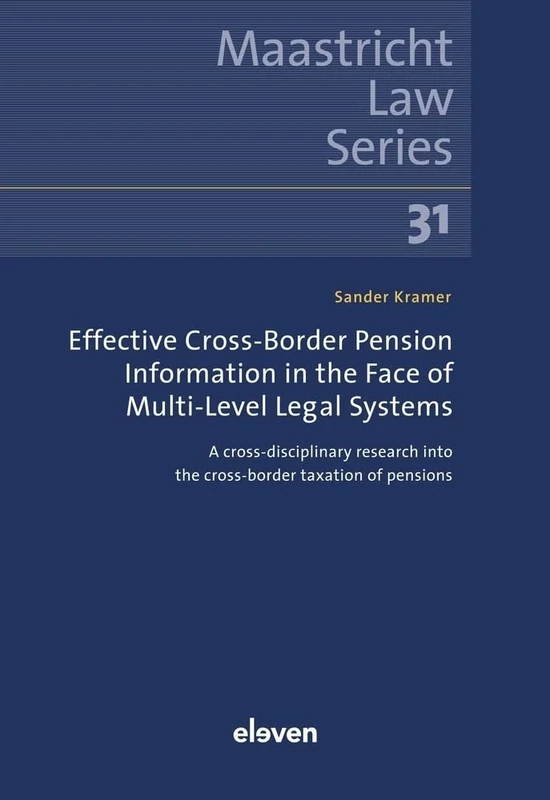 Effective Cross-Border Pension Information in the Face of Multi-Level Legal Systems: A cross-disciplinary research into the cross-border taxation of pensions (Maastricht Law Series)