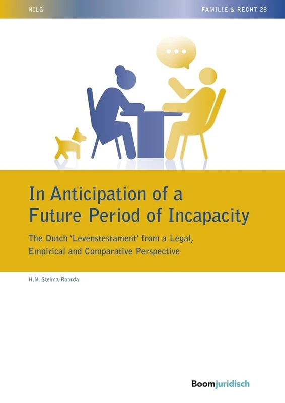 In Anticipation of a Future Period of Incapacity: The Dutch ‘Levenstestament’ from a Legal, Empirical and Comparative Perspective (NILG - Familie & Recht)