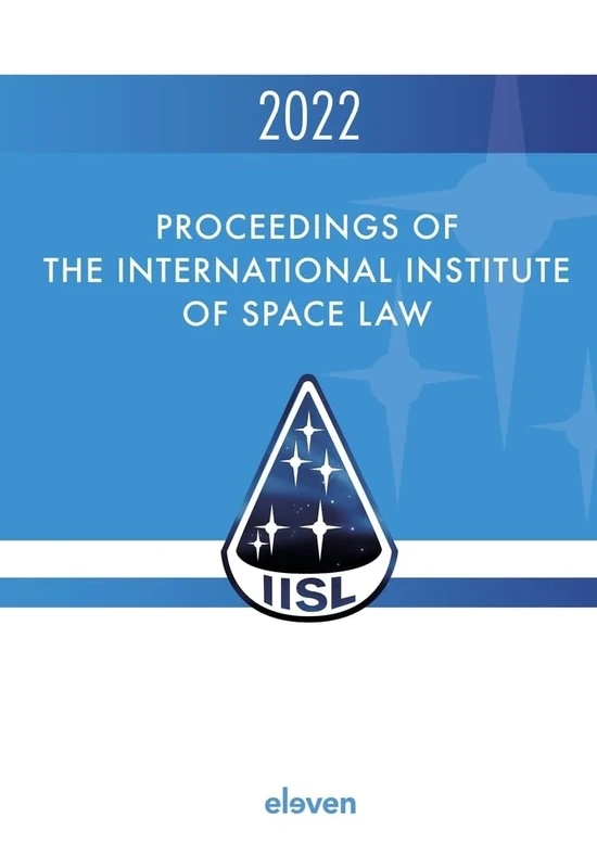 Proceedings of the International Institute of Space Law 2022: Volume 65