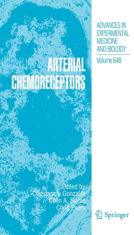 Arterial Chemoreceptors: Arterial Chemoreceptors: 648 (Advances in Experimental Medicine and Biology, 648)